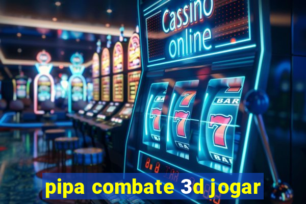 pipa combate 3d jogar